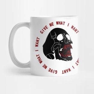 Give Me What I Want Mug